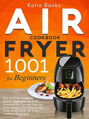 Air Fryer Cookbook for Beginners: 1001 Day Air Fryer Cookbook Healthy Meal Plan (Kindle Edition)