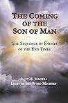 The Coming of the Son of Man: The Sequence of Events of the End Times The Coming of the Son of Man: The Sequence of Events of the End Times