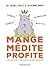 Mange, médite, profite : Le...