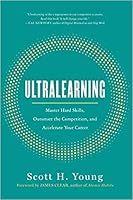 Ultralearning: Master Hard Skills, Outsmart the Competition, and Accelerate Your Career