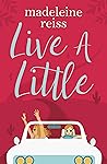 Live a Little by Madeleine Reiss