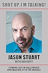 Shut Up, I'm Talking!: Coming Out in Hollywood and Making It to the Middle