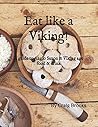 Eat like a Viking!: A guide to Anglo Saxon & Viking age food & drink Eat like a Viking!: A guide to Anglo Saxon & Viking age food & drink
