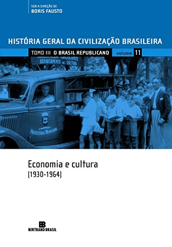 História Geral Da Civilização Brasileira. O Brasil Republicano. Economia E Cultura. 1930-1964 - Volume 11 (Em Portuguese do Brasil)