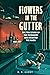 Flowers in the Gutter: The True Story of the Edelweiss Pirates, Teenagers Who Resisted the Nazis