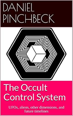 The Occult Control System: UFOs, Aliens, Other Dimensions, and Future Timelines