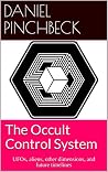 The Occult Control System: UFOs, Aliens, Other Dimensions, and Future Timelines Book cover for The Occult Control System: UFOs, Aliens, Other Dimensions, and Future Timelines