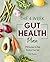 The 4-Week Gut Health Plan: 75 Recipes to Help Restore Your Gut