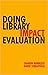 Doing Library Impact Evaluation: Enhancing Value and Performance in Libraries