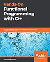 Hands-On Functional Programming with C++: An effective guide to writing accelerated functional code using C++17 and C++20 Hands-On Functional Programming with C++: An effective guide to writing accelerated functional code using C++17 and C++20