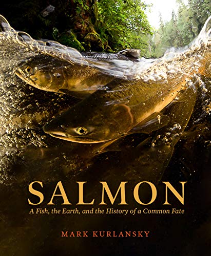 Salmon: A Fish, the Earth, and the History of a Common Fate (Hardcover)