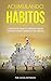 Acumulando Hábitos: Logre S...