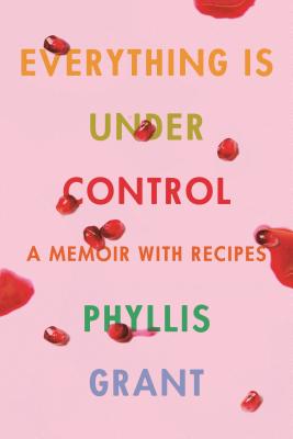 Everything Is Under Control: A Memoir with Recipes (Hardcover)