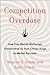 Competition Overdose: How Free Market Mythology Transformed Us from Citizen Kings to Market Servants