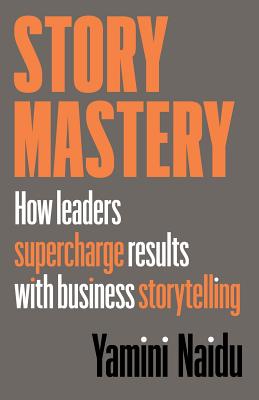 Story Mastery: How leaders supercharge results with business storytelling (Paperback)