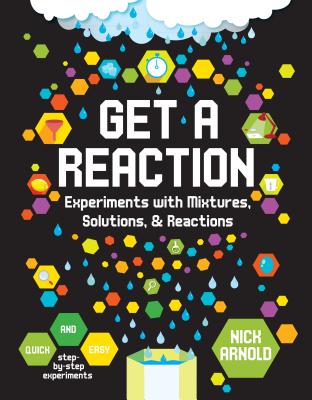 Get a Reaction: Experiments with Mixtures, Solutions & Reactions (Hands-On Science)