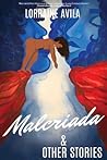 Malcriada & Other Stories by Lorraine Avila Malcriada & Other Stories by Lorraine Avila