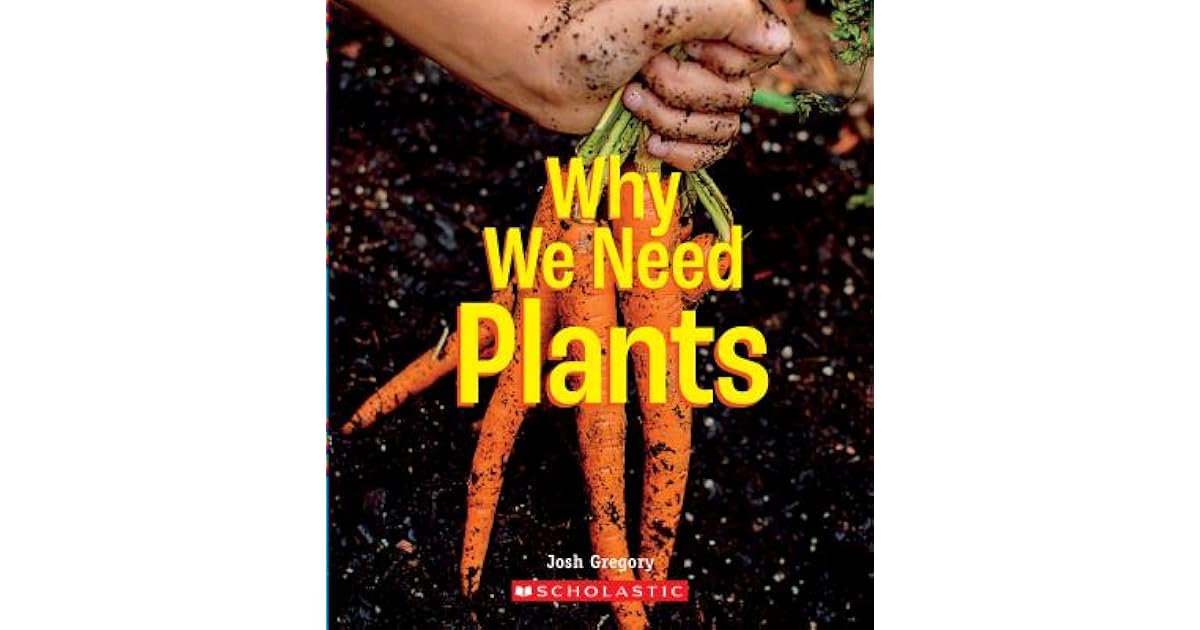 Why We Need Plants by Josh Gregory