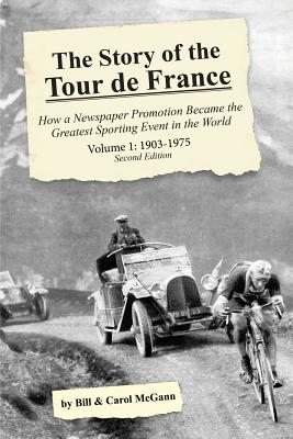 The Story of the Tour de France, Volume 1: 1903-1975: How a Newspaper Promotion Became the Greatest Sporting Event in the World (Paperback)