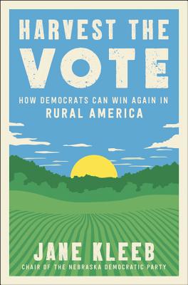 Harvest the Vote: How Democrats Can Win Again in Rural America (Hardcover)