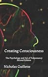 Creating Consciousness by Nicholas Guillette