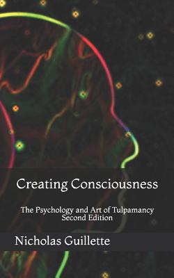 Creating Consciousness: The Psychology and Art of Tulpamancy (Paperback)