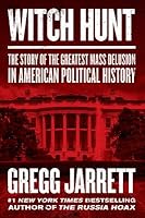 Witch Hunt: The Plot to Destroy Trump and Undo His Election