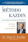 El Metodo Kazdin para Padres de Niños Desobedientes: Sin Píldoras, Ni Terapias, Ni Enfrentamiento