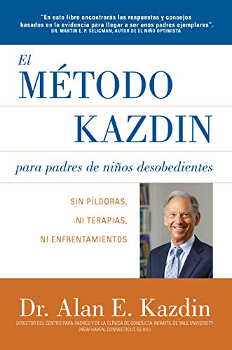 El Metodo Kazdin para Padres de Niños Desobedientes: Sin Píldoras, Ni Terapias, Ni Enfrentamiento (Kindle Edition)