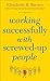 Working Successfully with Screwed-Up People by Elizabeth B. Brown Working Successfully with Screwed-Up People by Elizabeth B. Brown