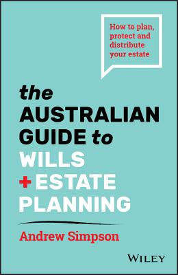 the AUSTRALIAN GUIDE to WILLS +ESTATEPLANNING
