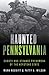 Haunted Pennsylvania: Ghosts and Strange Phenomena of the Keystone State (Haunted Series)