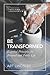 Be Transformed: Essential P...