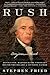 Rush: Revolution, Madness, and the Visionary Doctor Who Became a Founding Father