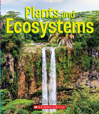 Plants and Ecosystems (A True Book: Incredible Plants!) (A True Book (Relaunch))