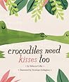 Crocodiles Need Kisses Too by Rebecca Colby