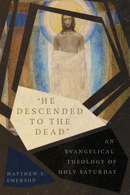 "He Descended to the Dead": An Evangelical Theology of Holy Saturday (Paperback)