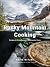 Rocky Mountain Cooking: Recipes to Bring Canada's Backcountry Home: A Cookbook
