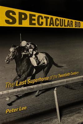 Spectacular Bid: The Last Superhorse of the Twentieth Century (Horses in History)