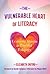 The Vulnerable Heart of Lit...