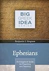 Ephesians: An Exegetical Guide for Preaching and Teaching (Big Greek Idea)