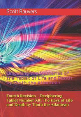 Fourth Revision - Deciphering Tablet Number XIII The Keys of Life and Death by Thoth the Atlantean: Unlocking the Mysteries of the Tablet of Life and Death by Thoth the Atlantean (Paperback)