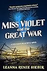 Miss Violet & the Great War by Leanna Renee Hieber