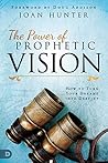 The Power of Prophetic Vision: How to Turn Your Dreams into Destiny The Power of Prophetic Vision: How to Turn Your Dreams into Destiny