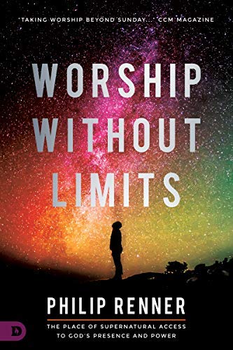 Worship Without Limits: The Place of Supernatural Access to God's Presence and Power (Kindle Edition)