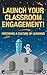 Launch Your Classroom Engag...