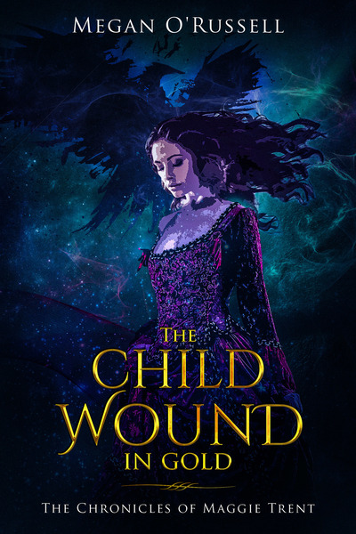 The Child Wound in Gold (The Chronicles of Maggie Trent)