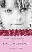 SOUL SURVIVOR: A TRUE STORY OF ABUSE AS SEEN THROUGH A CHILD'S EYES
