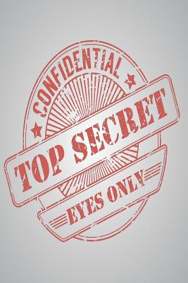 Confidential Top Secret Eyes Only A Blank Lined Notebook For Notes To Do Lists Journaling Diary Recipes Passwords Great Gift By Cypress Solutions
