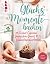 Glücksmomente backen. Von Auszeit-Cupcakes & Dankeschön-Donuts bis zu Liebeskummertorten von der Bloggerin "Das Knusperstübchen": Mit Dekoelementen zum Download, Ausdrucken und Verbasteln